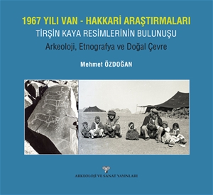 1967 Yılı Van-Hakkari Araştırmaları Tirşin Kaya Resimlerinin Bulunuşu : Arkeoloji, Etnografya ve Doğal Çevre