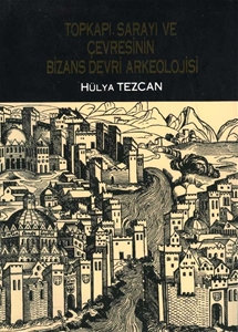 Topkapı Sarayı ve Çevresinin Bizans Devri Arkeolojisi