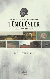 Trakya’nın Anıt Mezarları Tümülüsler (M.Ö. 3000-M.S. 250)