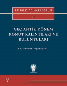 TRIPOLIS AD MAEANDRUM II - Geç Antik Dönem Konut Kalıntıları ve Buluntuları