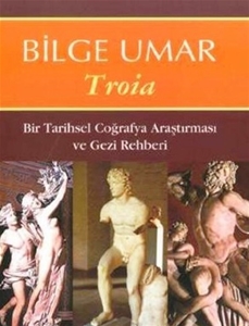 Troia : Bir Tarihsel Coğrafya Araştırması ve Gezi Rehberi