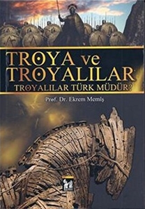 Troya ve Troyalılar - Troyalılar Türk Müdür?