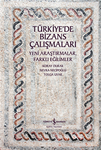 Türkiye’de Bizans Çalışmaları – Yeni Araştırmalar, Farklı Eğilimler