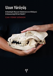 Uzun Yürüyüş. Arkeolojik Hayvan Kalıntılarının Hikayesi Arkeozooloji Bilimi Nedir?