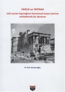 Varlık ve Tapınak - Eski Yunan Tapınağının Kavramsal İnşası Üzerine Arkitektonik Bir Deneme