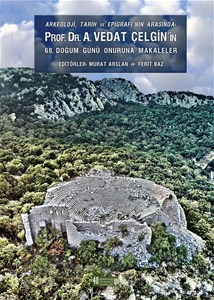 Arkeoloji, Tarih ve Epigrafinin Arasında Prof. Dr. A.Vedat Çelgin'in 68. Doğum Günü Onuruna Makaleler