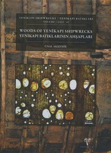 Yenikapi Shipwrecks Volume II - Woods of Yenikapi Shipwrecks / Yenikapı Batıkları Cilt II - Yenikapı Batıklarının Ahsapları
