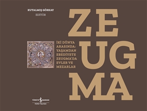 İki Dünya Arasında : Yaşamdan Ebediyete Zeugma'da Evler ve Mezarlar ZEUGMA