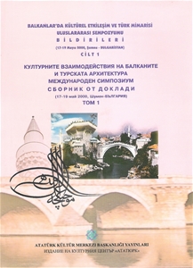 Balkanlar'da Kültürel Etkileşim Ve Türk Mimarisi Uluslararası Sempozyumu Bildirileri (17-19 Mayıs 2000 Şumnu -Bulgaristan) Cilt I