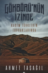 Gökbörü'nün İzinde: Kadim Türklerin Topraklarında