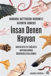 İnsan Denen Hayvan - Hastalıkta ve Sağlıkta Hayvanlardan Öğrenebileceklerimiz 