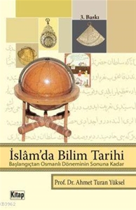 İslam'da Bilim Tarihi - Başlangıçtan Osmanlı Döneminin Sonuna Kadar