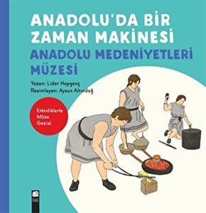 Anadolu'da Bir Zaman Makinesi - Anadolu Medeniyetleri Müzesi