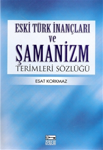 Eski Türk İnançları Ve Şamanizm Terimleri Sözlüğü