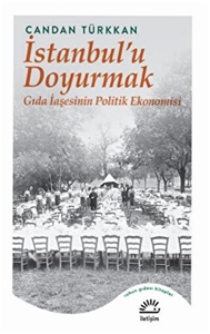 İstanbul’u Doyurmak - Gıda İaşesinin Politik Ekonomisi