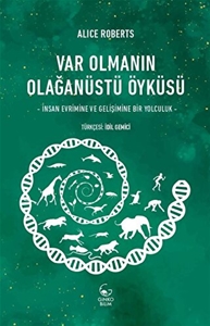 Var Olmanın Olagˆanu¨stu¨ O¨yku¨su¨ - İnsan Evrimine ve Gelişimine Bir Yolculuk