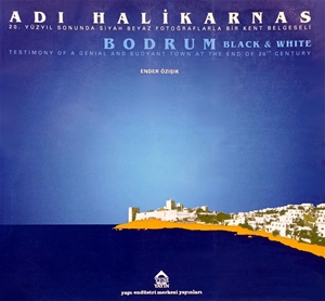 Adı Halikarnas : 20. Yüzyıl Sonunda Siyah Beyaz Fotoğraflarla Bir Kent Belgeseli