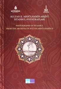 Sultan 2. Abdülhamid Arşivi İstanbul Fotoğrafları - Photographs of Istanbul From the Archives of Sultan Abdülhamid 2