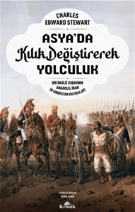 Asya’da Kılık Değiştirerek Yolculuk - Bir İngiliz Subayının Anadolu, İran ve Hindistan Hatıraları