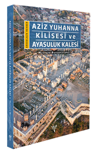 Aziz Yuhanna Kilisesi ve Ayasuluk Kalesi - Arkeolojik Rehber