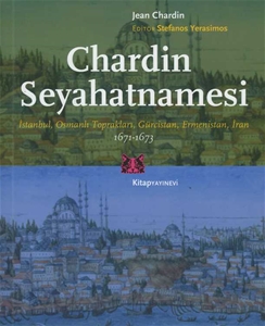 Chardin Seyahatnamesi : İstanbul Osmanlı Toprakları Gürcistan Ermenistan İran 1671-1673