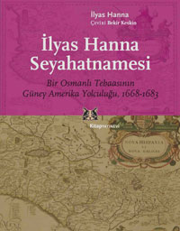 İlyas Hanna Seyahatnamesi : Bir Osmanlı Tebaasının Güney Amerika Yolculuğu, 1668-1683