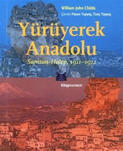 Yürüyerek Anadolu Samsun - Halep 1911-1912