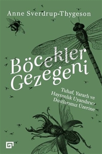 Böcekler Gezegeni: Tuhaf Yararlı ve Hayranlık Uyandırıcı Dostlarımız Üzerine