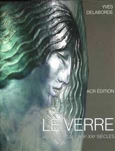 LE VERRE, Art & Design  XIXe-XXIe siècles