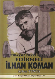 "Traşsız Heykeltıraş" Edirneli İlhan Koman