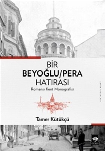 Bir Beyoğlu-Pera Hatırası : Romansı Kent Monografisi