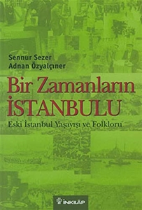Bir Zamanların İstanbulu - Eski İstanbul Yaşayışı ve Folkloru