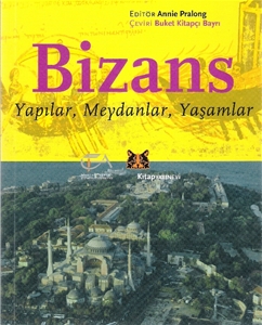 Bizans : Yapılar, Meydanlar, Yaşamlar