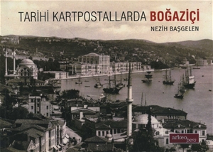 Tarihi Kartpostallarda BOĞAZİÇİ (Genişletilmiş 2. baskı)