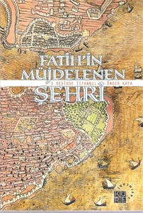 Fatih'in Müjdelenen Şehri : 3 Devirde İstanbul