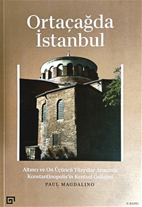Ortaçağda İstanbul - Altıncı ve On Üçüncü Yüzyıllar Arasında Konstantinopolis'in Kentsel Gelişimi
