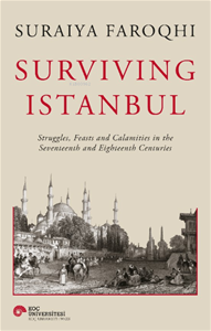 Surviving Istanbul Struggles Feasts And Calamities In The Seventeenth And Eighteenh Centuries