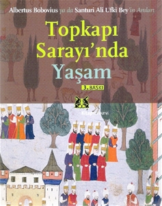 Topkapı Sarayında Yaşam : Albertus Bobovius ya da Santuri Ali Ufki Bey'in Anıları