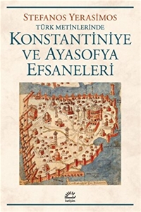 Türk Metinlerinde Konstantiniye ve Ayasofya Efsaneleri