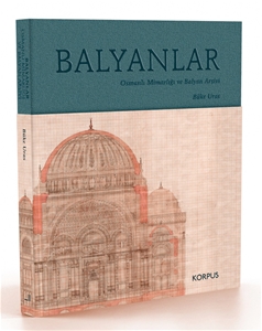 BALYANLAR Osmanlı Mimarlığı ve Balyan Arşivi