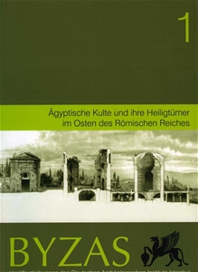 BYZAS 1 - Agyptische Kulte und İhre Heiligtümer im Osten des Römischen Reiches