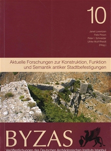 BYZAS 10 - Aktuelle Forschungen zur Konstruktion, Funktion und semantik antiker Stadtbefestigungen
