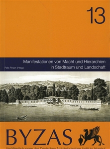 BYZAS 13 - Manifestationen Von Macht und Hierarchien in Stadtraum und Landschaft