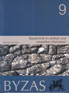 BYZAS 9  - Bautechnik im antiken und vorantiken Kleinasien