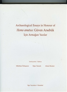 Archaeological Essays In Honour of Homo Amatus : Güven Arsebük için Armağan Yazılar