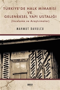 Türkiye'de Halk Mimarisi ve Geleneksel Yapı Ustalığı - İnceleme ve Araştırmalar