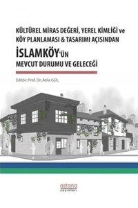 Kültürel Miras Değeri Yerel Kimliği ve Köy Planlaması ve Tasarımı Açısından İslamköy'ün Mevcut Durum