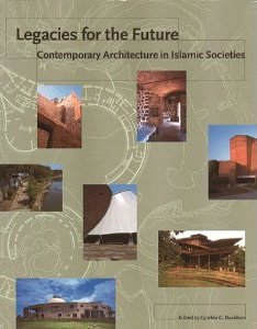 Legacies for the Future: Contemporary Architecture in Islamic Societies