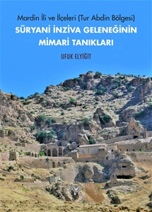 Mardin ili ve İlçeleri (Tur Abdin Bölgesi) Süryani İnziva Geleneğinin Mimari Tanıkları