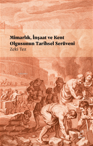 Mimarlık, İnşaat ve Kent Olgusunun Tarihsel Serüveni